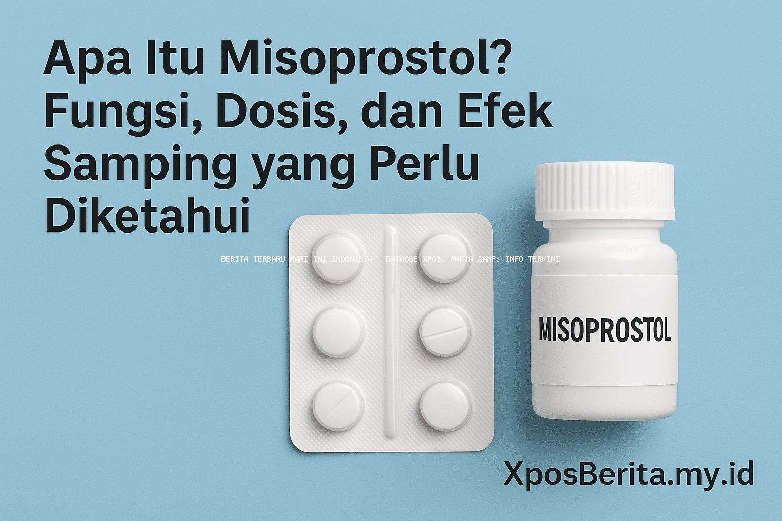 Apa Itu Misoprostol? Fungsi, Dosis, dan Efek Samping Lengkap